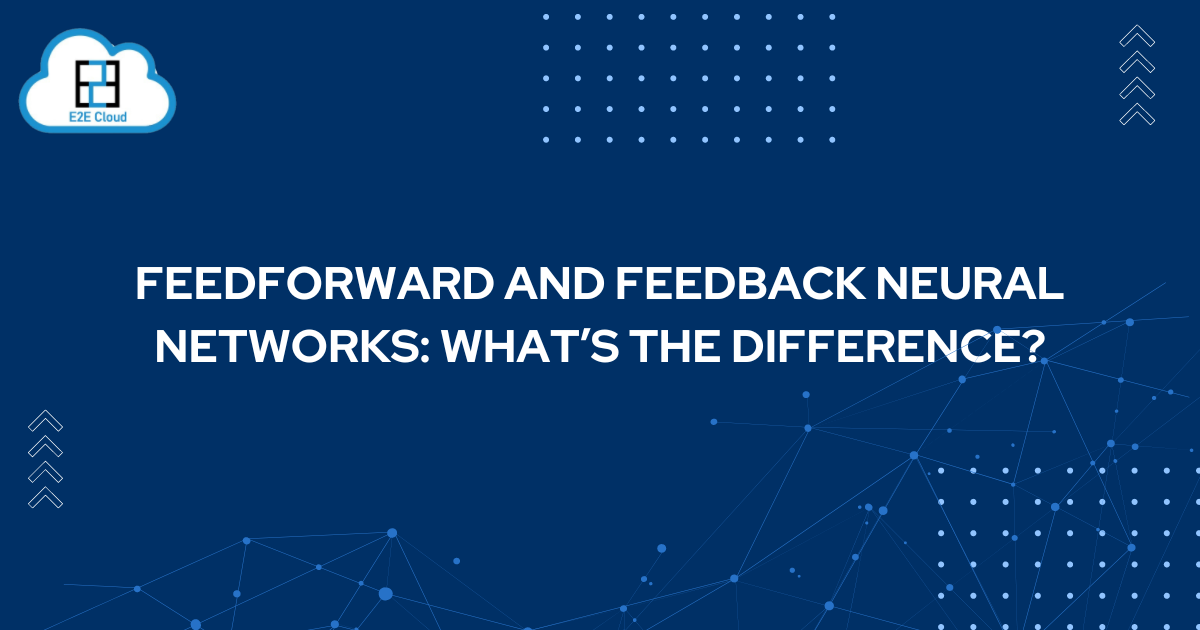 Feedforward and Feedback Neural Networks What’s the difference?